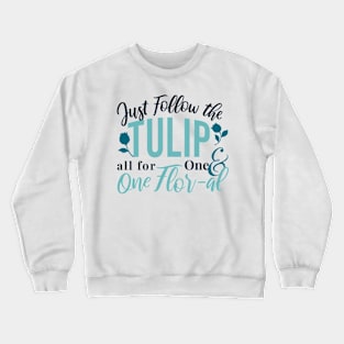 Just Follow the Tulip all for One , One Flor-al Ver 2 Crewneck Sweatshirt